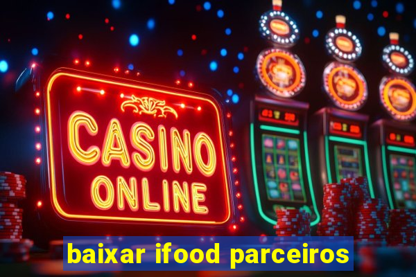 baixar ifood parceiros